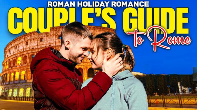 Roman Holiday Romance: The Ultimate Couple’s Guide to Rome ❤️