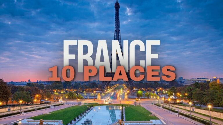 Best 10 Must-Visit Places in France: Your Ultimate Travel Guide