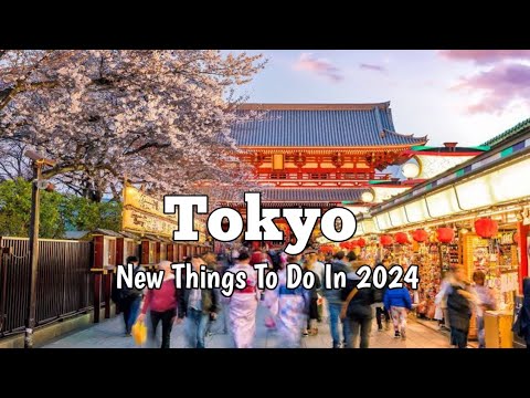 Top 10 New Things To Do In Tokyo 2024 | Tokyo Has Changed | Tokyo Japan