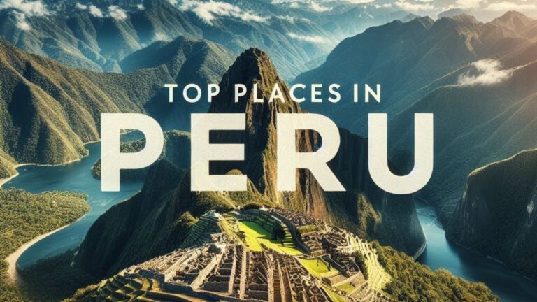 Peru’s places you can’t miss – Travel Guide