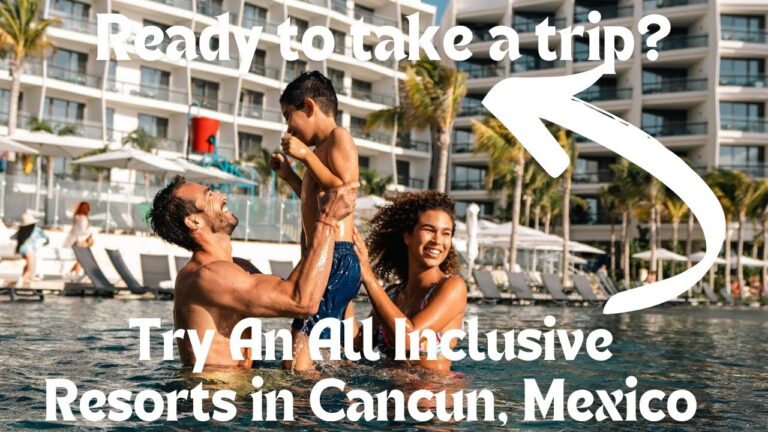 Best All Inclusive Resorts in Cancun: Must Visit All Inclusive Resorts