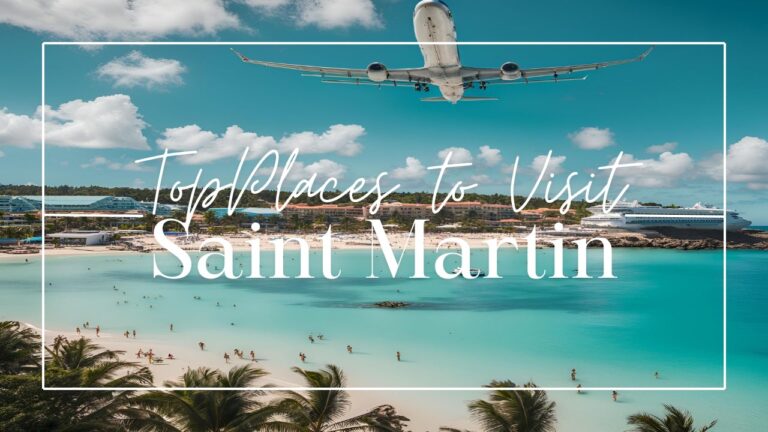 Exploring Saint Martin: Best Places to Visit | Travel Guide